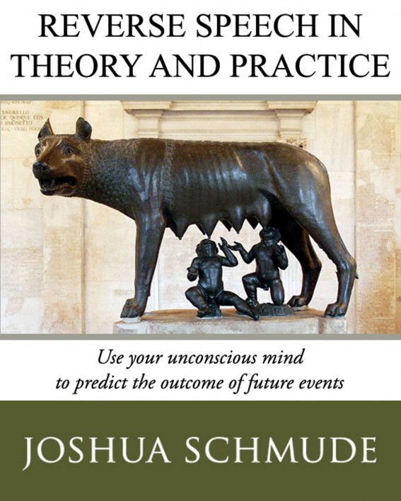 Reverse Speech In Theory & Practice: How To Use Your Unconscious Mind To Predict The Outcome Of Future Events