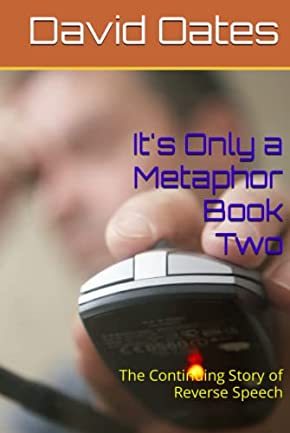 It's Only A Metaphor Book Two - By David John Oates - The Continuing Story of Reverse Speech