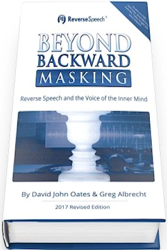 Beyond Backward Masking - Reverse Speech - By David John Oates & Greg Albrecht